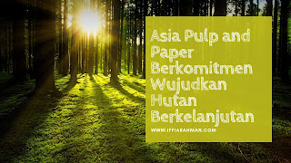 Asia Pulp and Paper Berkomitmen Wujudkan Hutan Berkelanjutan