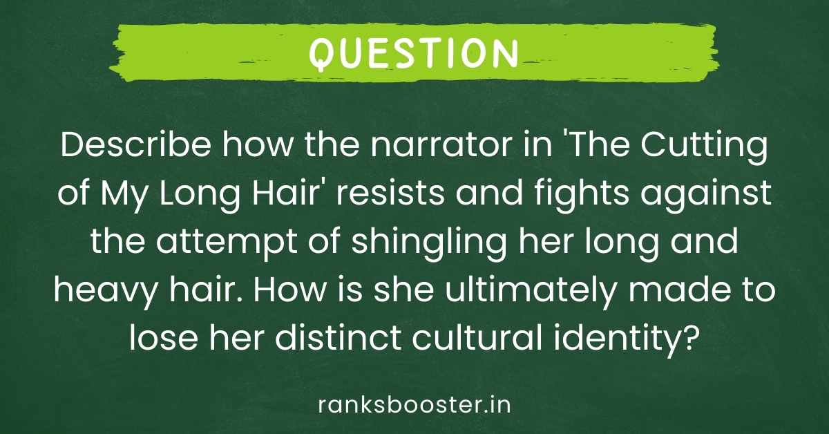 Describe how the narrator in 'The Cutting of My Long Hair' resists and  fights against the attempt of shingling her long and heavy hair. How is she  ultimately made to lose her