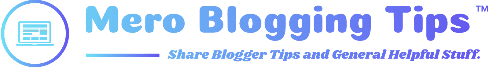 Mero Blogging Tips - Share Blogger Tips and General Helpful Stuff About Blogger for Newbie Bloggers.