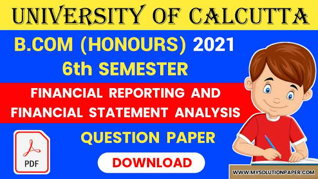 Download CU B.COM Sixth Semester Financial Reporting & Financial Statement Analysis (Honours) 2021 Question Paper