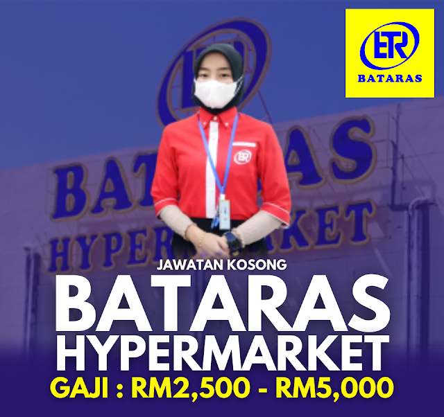 Jawatan Kosong Bataras Hypermarket SDN BHD ~ Gaji : RM2,500.00 - RM5,000.00. Kelayakan Minima SPM