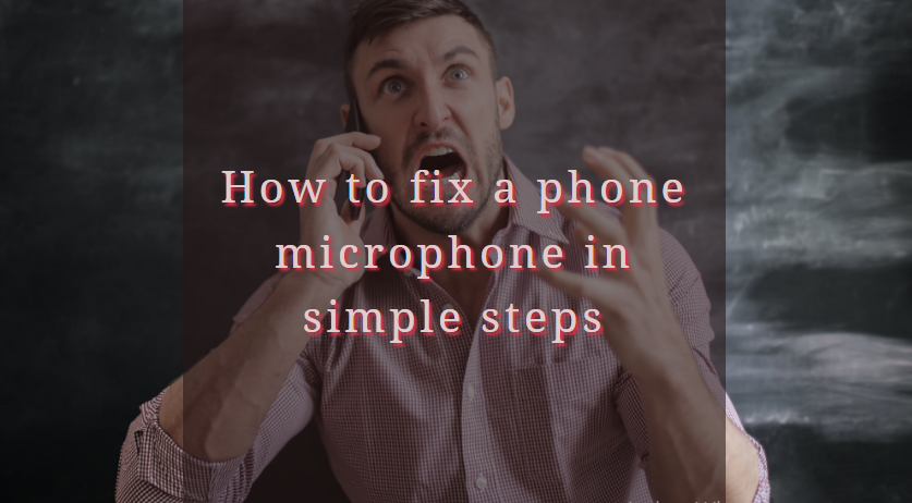 How to fix a phone microphone in simple steps
