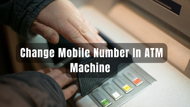 How To Change Mobile Number In ATM Machine
