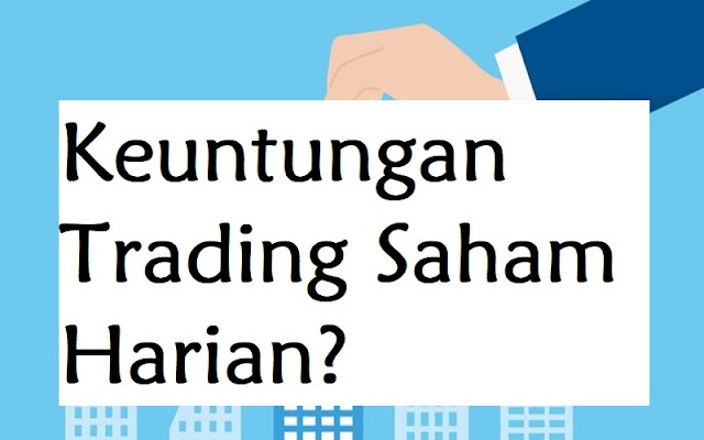  Apa Keuntungan Trading Saham Harian?