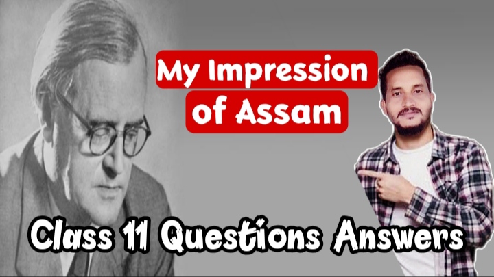 My Impression of Assam class 11/HS 1st Year English Questions Answers