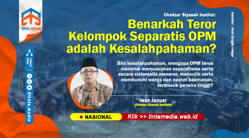 Direktur Siyasah Institut: Benarkah Teror Kelompok Separatis OPM adalah Kesalahpahaman?