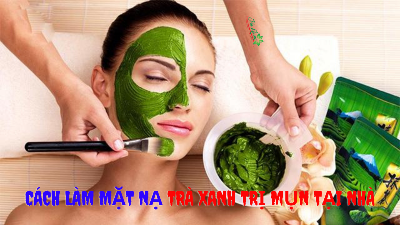 5 Cách Làm Mặt Nạ Trà Xanh Trị Mụn Tại Nhà Hiệu Quả l An Toàn