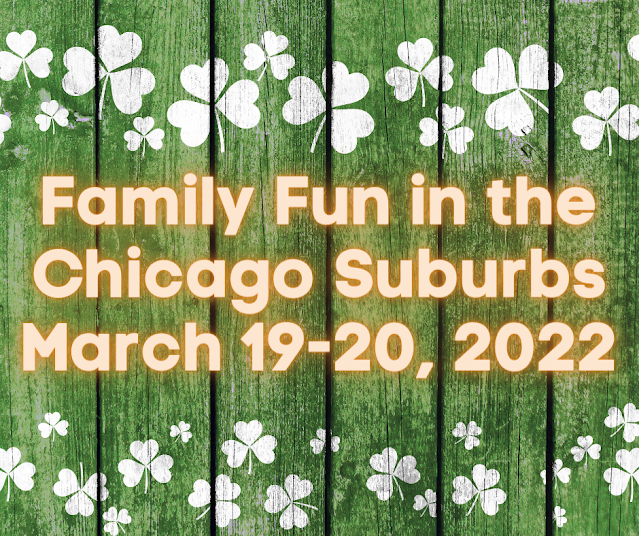 Family Fun in the Chicago Suburbs March 19-20, 2022