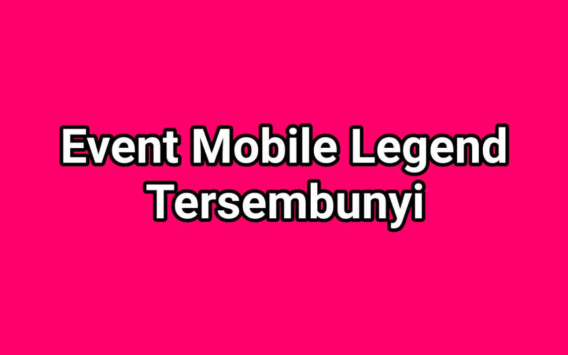 Event Mobile Legend Tersembunyi 2021