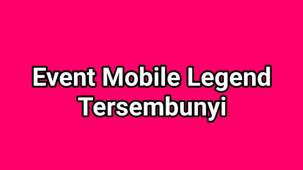 Event Mobile Legend Tersembunyi 2021