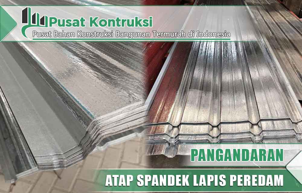 harga atap spandek lapis peredam Pangandaran