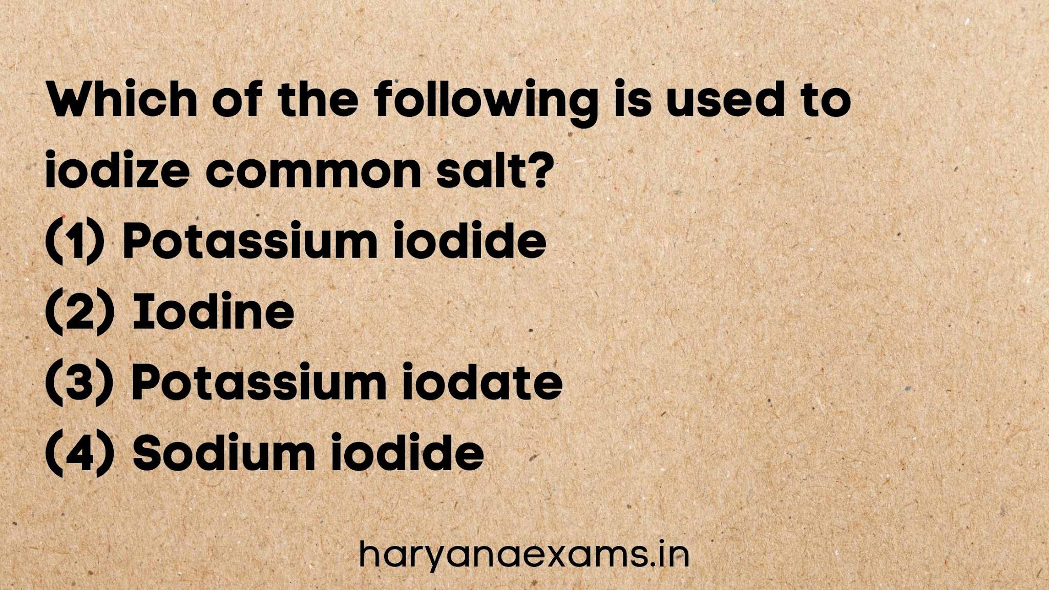 Which of the following is used to iodize common salt?   (1) Potassium iodide   (2) Iodine   (3) Potassium iodate   (4) Sodium iodide