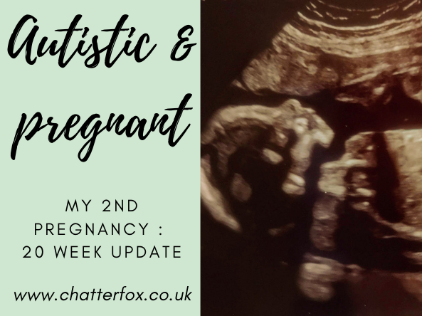 Image of a black and white ultrasound picture taken at 20 weeks gestation. To the left of the image is a title that reads 'autistic and pregnant, my second pregnancy: 20 week update, www.chatterfox.co.uk'