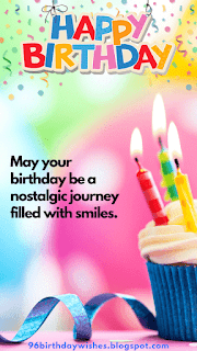 "May your birthday be a nostalgic journey filled with smiles."