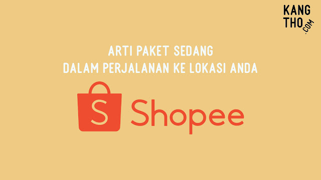 Arti Paket Sedang dalam Perjalanan Ke Lokasi Anda Shopee