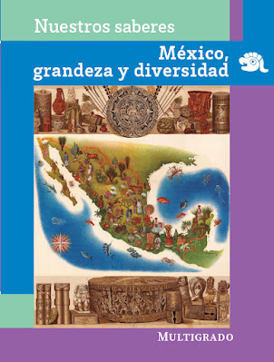 Nuestros saberes: México, grandeza y diversidad. Multigrado.