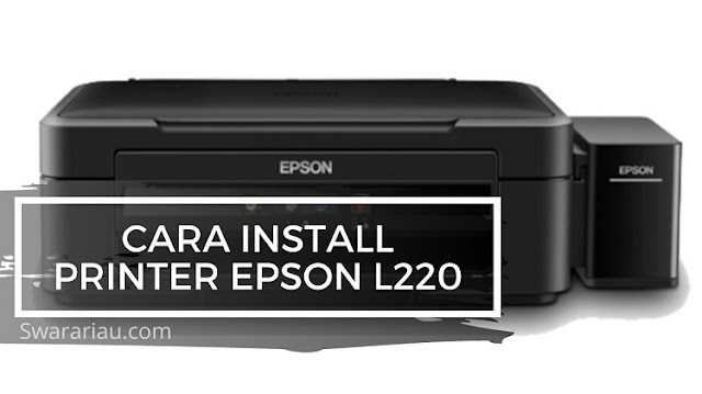 Cara Instal Printer Epson L220 Tanpa CD