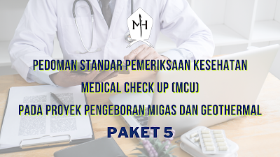 Pedoman Standar Pemeriksaan Kesehatan / Medical Check Up (MCU) Pada Proyek Pengeboran MIGAS dan Geothermal - Paket 5