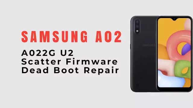 A022G U2 Scatter Firmware Dead Boot Repair