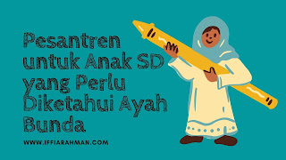 Pesantren untuk Anak SD yang Perlu Diketahui Ayah Bunda