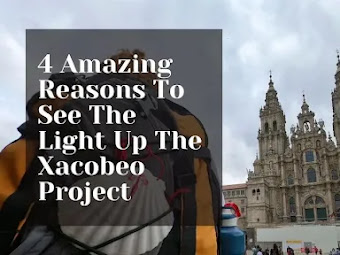 4 Amazing Reasons To See The Light Up The Xacobeo