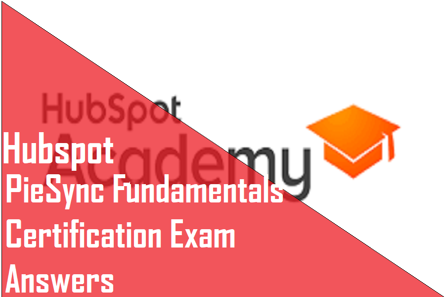 HubSpot PieSync Fundamentals Certification Exam Answers