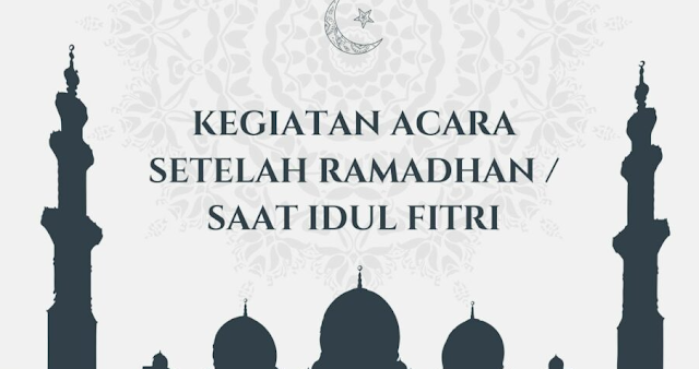 Berikut 7 Kegiatan Acara Setelah Ramadhan / Saat Idul Fitri