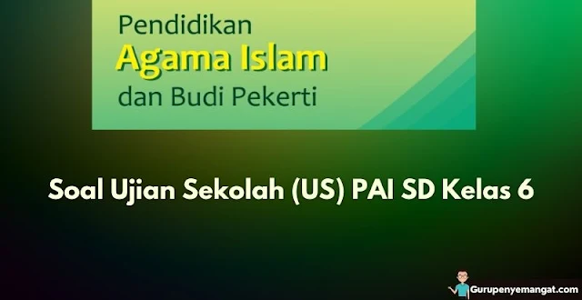 Soal Ujian Sekolah (US) PAI SD Kelas 6