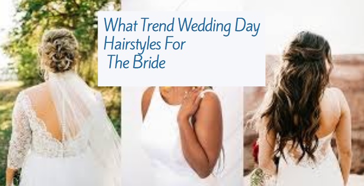 What Trend Wedding Day Hairstyles For The Bride