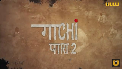 Gaachi Part 2 Ullu Web Series (2022) Cast, Release Date, StoryLine, Watch Online