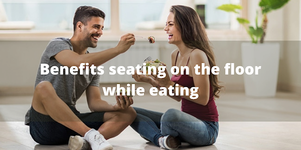 Benefits seating on the floor while eating