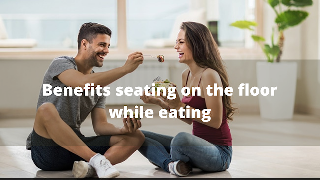 Benefits seating on the floor while eating