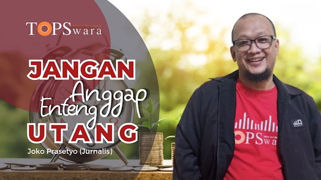 Jangan Anggap Enteng Utang!