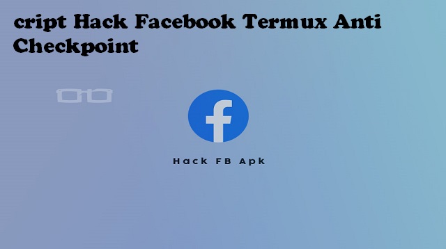 cript Hack Facebook Termux Anti Checkpoint