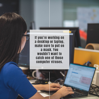 Work From Home Funny One Liners -1234bizz: (If you’re working on a desktop or laptop, make sure to put on a mask. You wouldn’t want to catch one of those computer viruses)