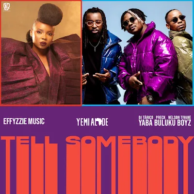 Effyzzie Music - Tell Somebody (feat. Yemi Alade, Yaba Buluku Boyz) |Download Mp3, baixar, marizolanews, 2021, 2022, assistir, amapiano