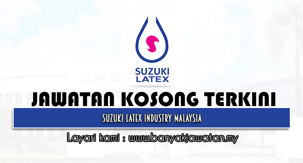 Jawatan Kosong 2022 di Suzuki Latex Industry Malaysia
