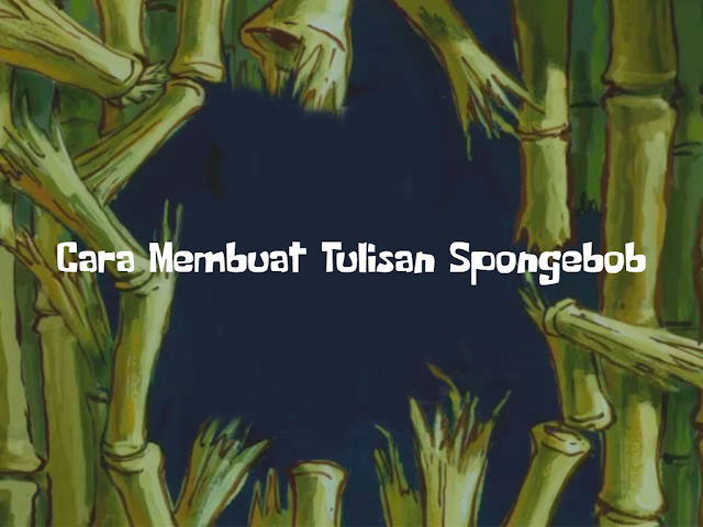Cara Membuat Tulisan Spongebob A Few Moments Later