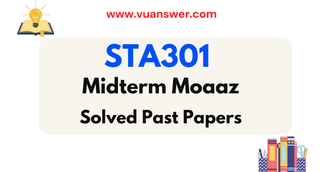 STA301 Midterm Papers Solved with Reference by Moaaz