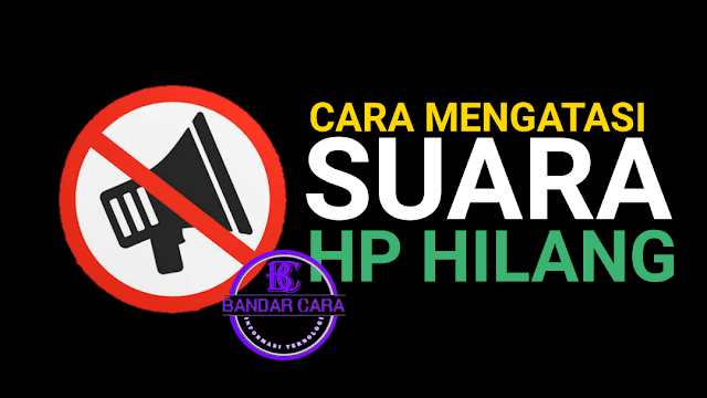 BandarCara-cara-mengatasi-suara-hp-hilang