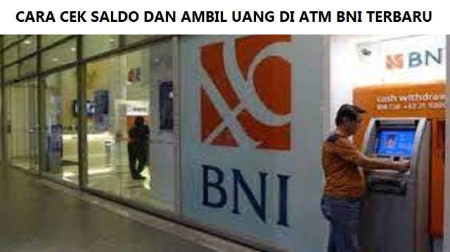 Cara Cek Saldo dan Ambil Uang di ATM BNI