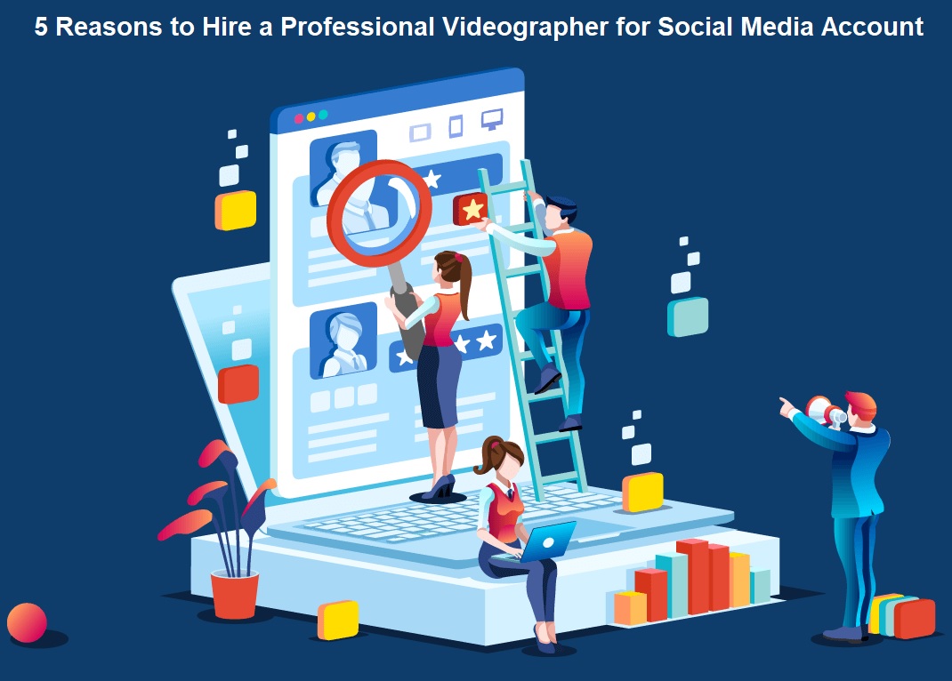 Hire a Professional Videographer for Social Media Account