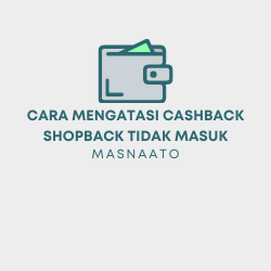 Cara Mengatasi Cashback Shopback Tidak Masuk