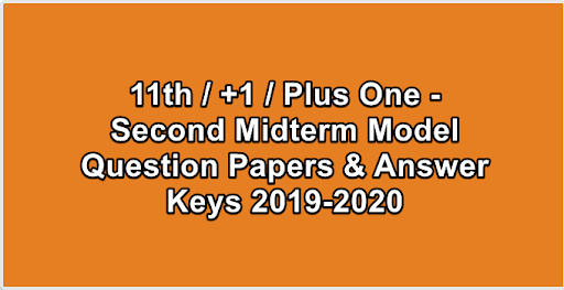 11th / +1 / Plus One - Second Midterm Model Question Papers & Answer Keys 2019-2020