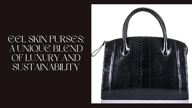 Eel Skin Purse: A Unique Blend of Luxury and Sustainability
