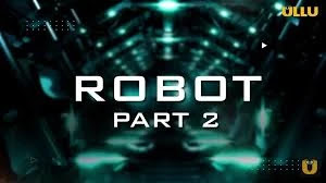 Robot part 2 web series