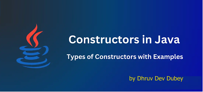 **Understanding Constructors in Java: Definition, Types, Application with Example:  Dhruv Dev Dubey