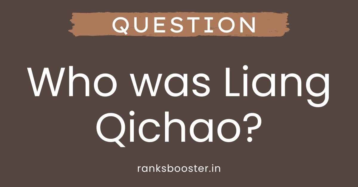 Who was Liang Qichao?