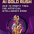AI Gold Rush: How to Profit from the Artificial Intelligence Boom
