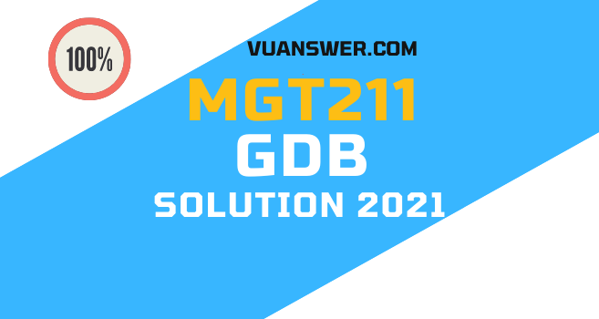 Latest MGT211 GDB Solution Fall 2021